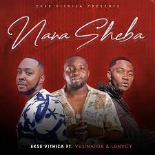 Ekse’Vithiza – Nana Sheba ft. Vusinator & Lunvcy Mp3 Download Fakaza