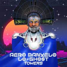 Aero Manyelo & Lo-Ghost – Towers (Remix) Mp3 Download Fakaza