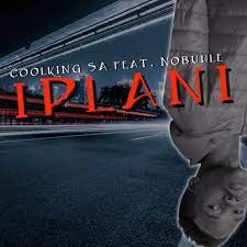 Coolking SA – Iplani ft. Nobuhle Mp3 Download Fakaza