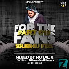 Royal K – For The Fans Part 018 (Sgubhu Feel) Mp3 Download Fakaza