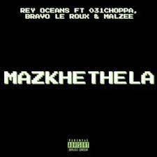 Rey Oceans – Mazkhethela ft. 031 Choppa, Bravo Le Roux & Malzee Mp3 Download Fakaza