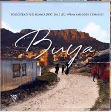 Kabza De Small, Roscosteazy & Dj Ngamla – Buya ft Mfana kah Gogo, Sihle leu & Evans B Mp3 Download Fakaza