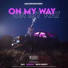 Meloproducedit – On My Way ft. Bali, Kidd969 & Niico North Mp3 Download Fakaza