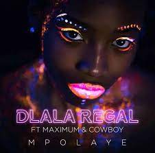 Dlala Regal – Mpolaye ft. Maximum & Cowboy Mp3 Download Fakaza