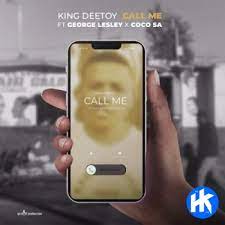 King Deetoy Call Me ft. George Lesley & Coco SA Mp3 Download Fakaza