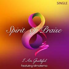 Spirit Of Praise 8 – I Am Grateful Ft. Mmatema Mp3 Download Fakaza
