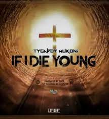Tygaboy Mukoni – If I Die Young Mp3 Download Fakaza