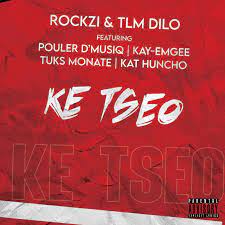 TLM Dilo & Rockzi – Ke Tseo ft. Pouler D’Musiq, Kay-Emgee, Tuks Monate & Kat Huncho Mp3 Download Fakaza