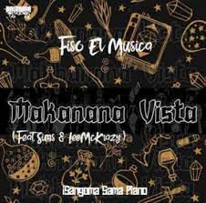 Fiso El Musica – Makanana Vista ft. Sims & LeeMcKrazy Mp3 Download Fakaza