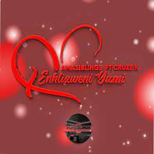 AmaSiblings – Enhlizweni Yami Ft Cruze K Mp3 Download Fakaza