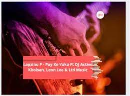 Lapzino P – Pay Ke Yaka Ft DJ Active Khoisan, Leon Lee & Ltd Music Mp3 Download Fakaza