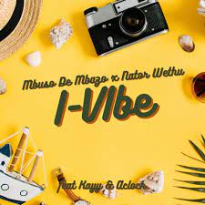 Mbuso De Mbazo & Nator Wethu – I-Vibe ft. Kayy & AClock Mp3 Download Fakaza