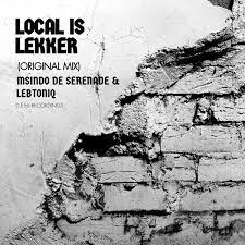 Msindo De Serenade & LebtoniQ – Local Is Lekker Mp3 Download Fakaza