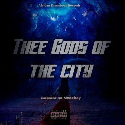 Bobstar No Mzeekay The Gods Of The City Mp3 Download fakaza