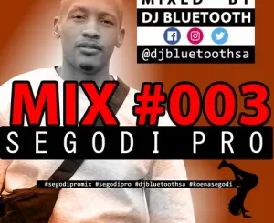 DJ Bluetooth – Segodi Pro Mix #003 Mp3 Download Fakaza