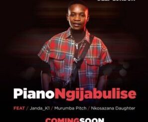 Deep London – Piano Ngijabulise ft Janda_K1, Murumba Pitch & Nkosazana Daughter Mp3 Download Fakaza