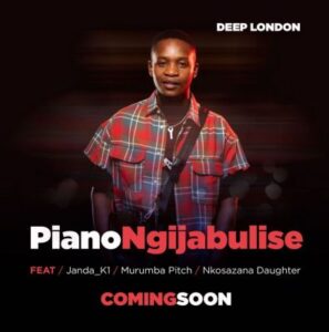 Deep London – Piano Ngijabulise ft Janda_K1, Murumba Pitch & Nkosazana Daughter Mp3 Download Fakaza