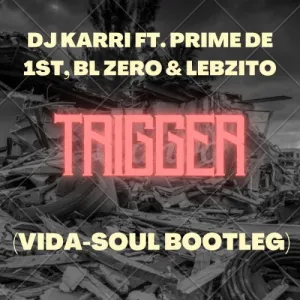 Dj Karri – Trigger (Vida-Soul Bootleg) ft. BL Zero, Lebzito & Prime De 1st Mp3 Download Fakaza