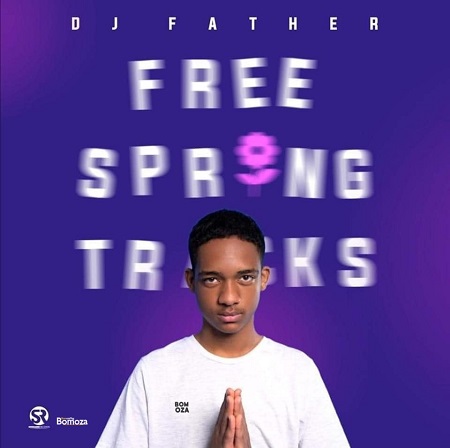 Download DJ Father Free Spring Tracks Album Zip Fakaza