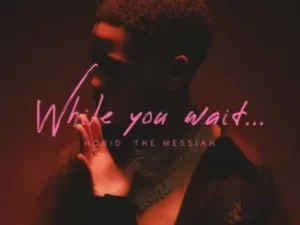 EP: Horid The Messiah – While You Wait Ep Zip Download Fakaza