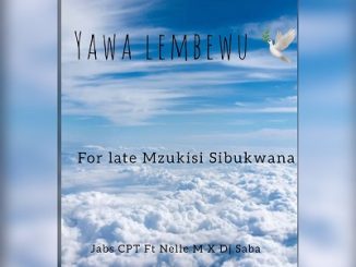 Jabs CPT Yawa lembewu (For Late Mzukisi Sibukwana) Ft. Nelle M & Dj Saba Mp3 download fakaza