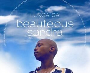 Lunga SA – Beauteous Sandra (Original Mix) Mp3 Download Fakaza