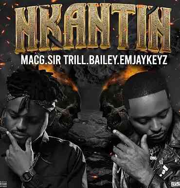 MACg Ft Sir Trill , Bailey & Emjaykeyz Nkantin Mp3 Download Fakaza