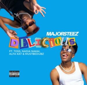 Majorsteez – Delicious ft. Toss, Nadia Nakai, Alfa Kat, Mustbedubz Mp3 Download Fakaza