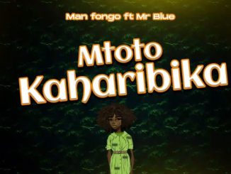 Man Fongo Ft. Mr Blue – Mtoto Kaharibika Mp3 Download Fakaza