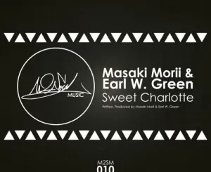 Masaki Morii & Earl W. Green – Sweet Charlotte Mp3 Download Fakaza