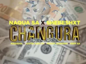 Naqua SA – ‎Changura ft. Shebeshxt, Maqsoul, Justin Juss Tii, Mckay Johnson & Reff SA Mp3 Download Fakaza