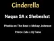 Naqua SA – ‎Cinderella ft. Shebeshxt, Phobla On the Beat, Mckay Johnson, Prince Zulu & Dj Tiano Mp3 Download Fakaza