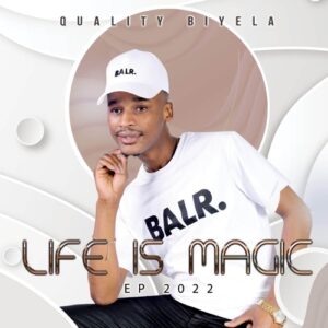 Quality Biyela – Life Is Magic (Song) Mp3 Download Fakaza