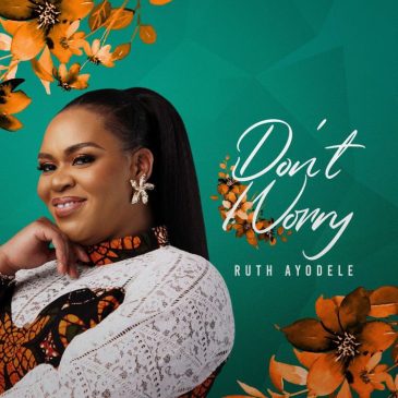 Ruth Ayodele Don’t Worry Mp3 Download Fakaza