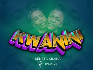 Seneta Kilaka Ft. Balaa MC – Kwanini Mp3 Download Fakaza