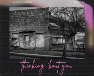 Thabang Phaleng & Trust SA – Thinking ‘Bout You Mp3 Download Fakaza