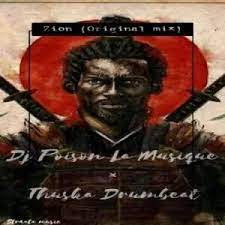 DJ Poison La MusiQue & Thuska Drumbeat – Zion Mp3 Download Fakaza