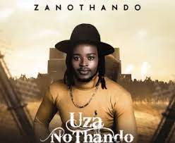 ALBUM: Zano Thando – Uza Nothand Ep Zip Download Fakaza