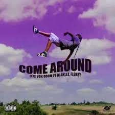 Flex Von Doom – Come Around ft. Blaklez & Flokey Mp3 Download Fakaza