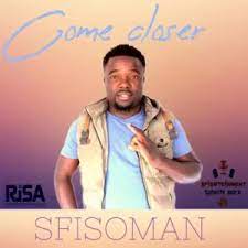 Sfisoman – Come Closer Mp3 Download Fakaza