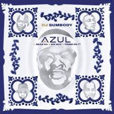 DJ Sumbody – Azul ft. Big Nuz, Bean RSA, Prime De 1st Mp3 Download Fakaza