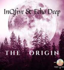 InQfive & Echo Deep – The Origin Mp3 Download Fakaza