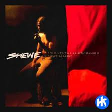 Solo Ntsizwa Ka Mthimkhulu – Shewe ft. Sizwe Alakine Mp3 Download Fakaza