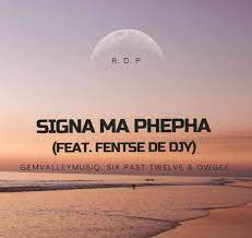 Gem Valley MusiQ, Six Past Twelve & OwGee – Signa Ma Phepha ft. Fentse De Djy Mp3 Download Fakaza