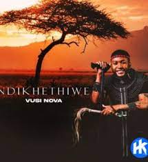 Vusi Nova – Ndikhethiwe Mp3 Download Fakaza