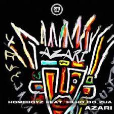 Homeboyz – Azari ft. Filho Do Zua Mp3 Download Fakaza