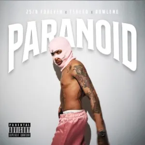 25/8 FOREVER – Paranoid ft Tshego & Rowlene Mp3 Download Fakaza