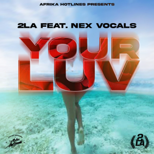2LA, Nex Vocals – Your Luv Mp3 Download Fakaza