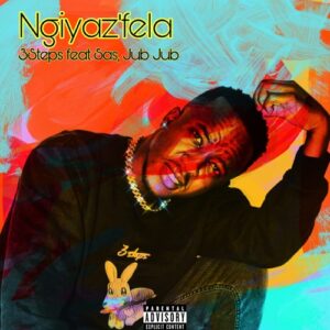 3Steps Ngiyaz’fela ft. S.A.S. & Jub Jub Mp3 Download Fakaza