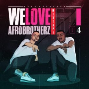 Afro Brotherz – We Love Afro Brotherz Mixtape Episode 3 Mp3 Download Fakaza